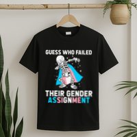 Skeleton Guess Who Failed Their Gender Assignment T-Shirt