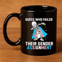 Skeleton Guess Who Failed Their Gender Assignment 11oz C Handle Ceramic Mug