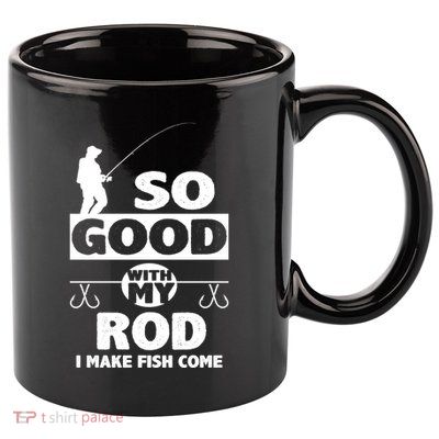So Good With My Rod Funny FIshing 11oz C Handle Ceramic Mug