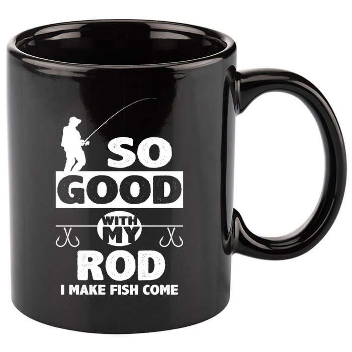 So Good With My Rod Funny FIshing 11oz C Handle Ceramic Mug