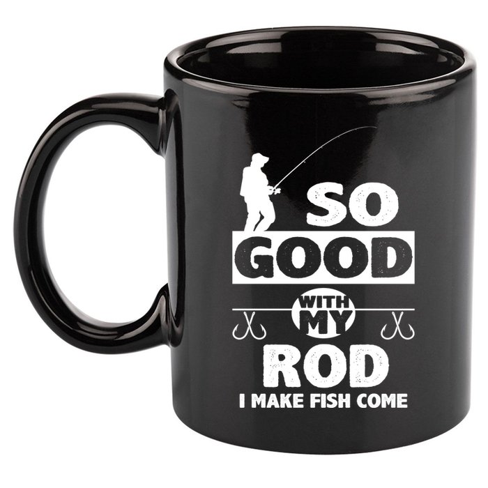So Good With My Rod Funny FIshing 11oz C Handle Ceramic Mug