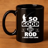 So Good With My Rod Funny FIshing 11oz C Handle Ceramic Mug