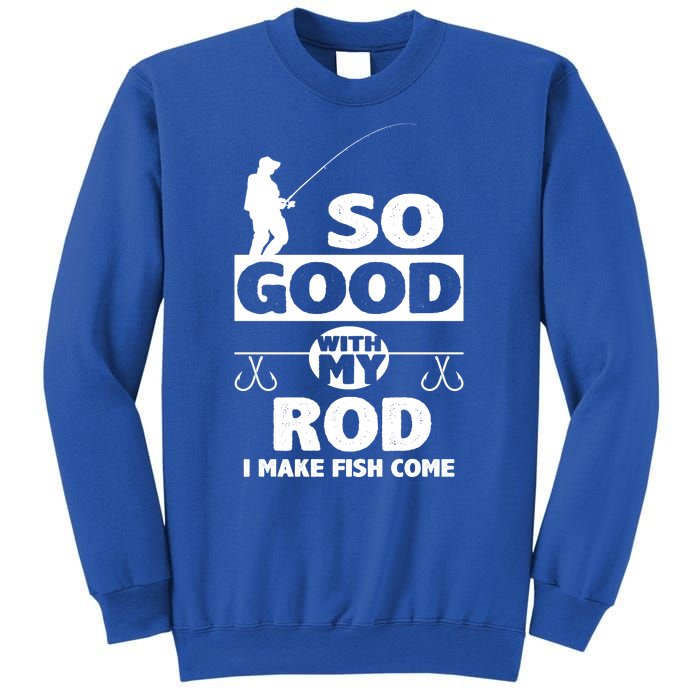 So Good With My Rod Funny FIshing Sweatshirt