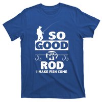 So Good With My Rod Funny FIshing T-Shirt