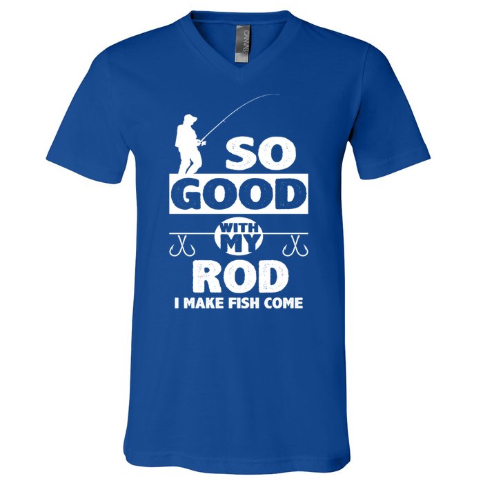 So Good With My Rod Funny FIshing V-Neck T-Shirt