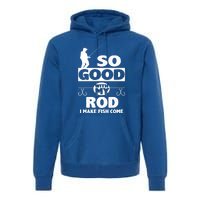 So Good With My Rod Funny FIshing Premium Hoodie