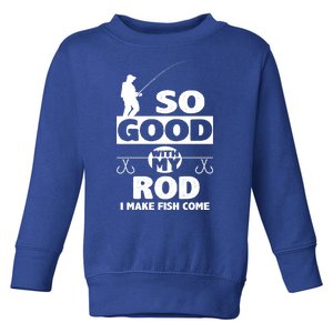 So Good With My Rod Funny FIshing Toddler Sweatshirt