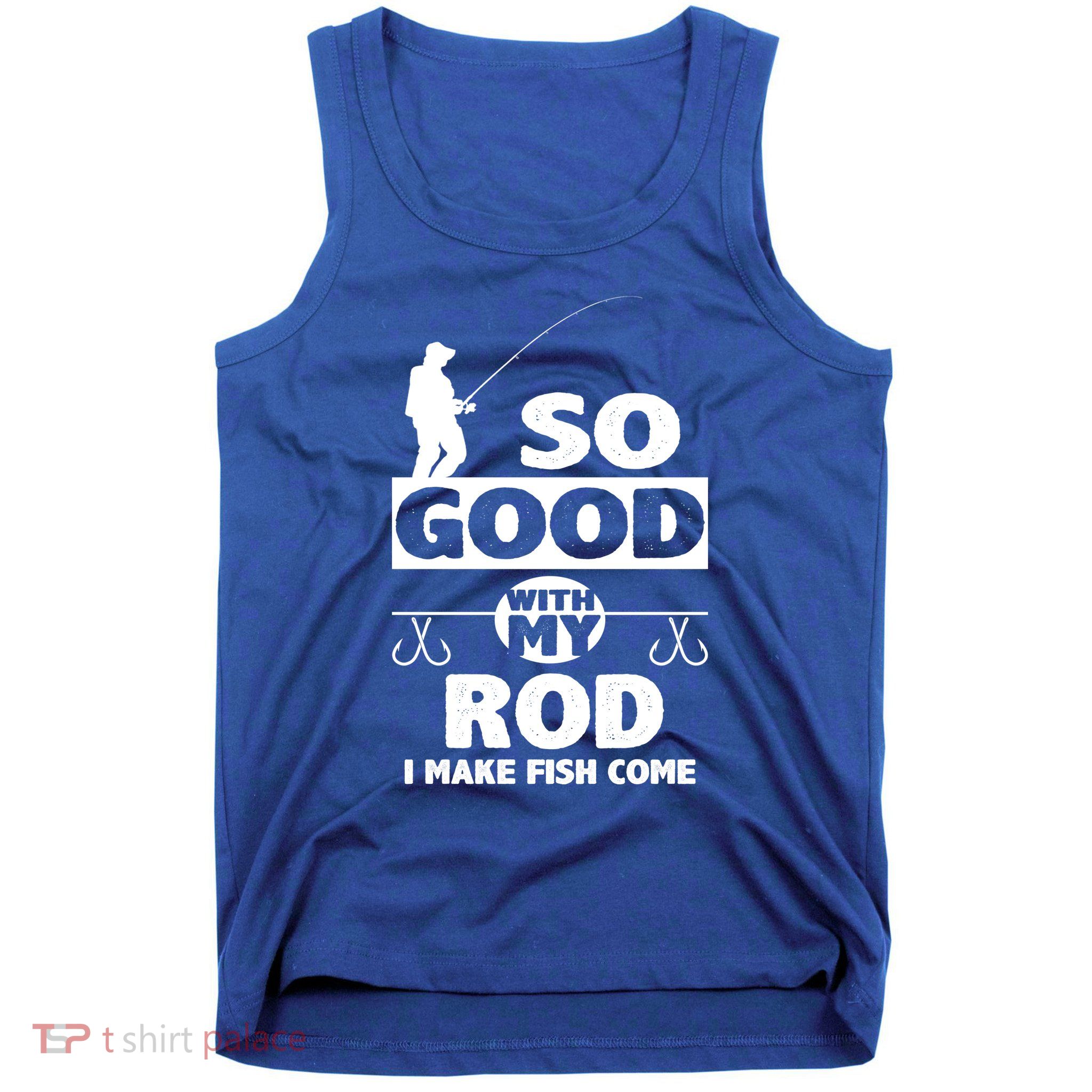 So Good With My Rod Funny FIshing Tank Top