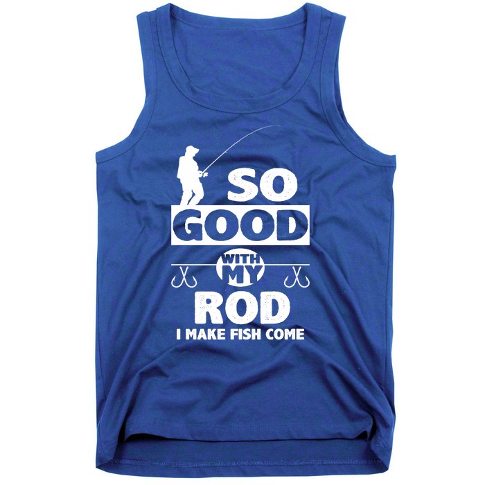 So Good With My Rod Funny FIshing Tank Top