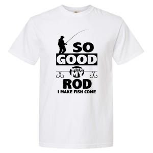 So Good With My Rod Funny FIshing Garment-Dyed Heavyweight T-Shirt