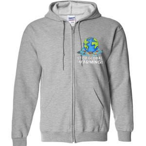 Stop Global Warming Climate Change Awareness Earth Day Full Zip Hoodie