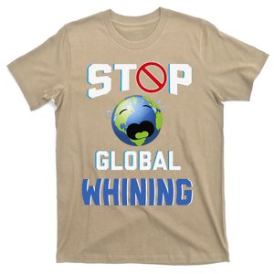 Stop Global Whining Funny Sarcastic Earth Day Quote T-Shirt