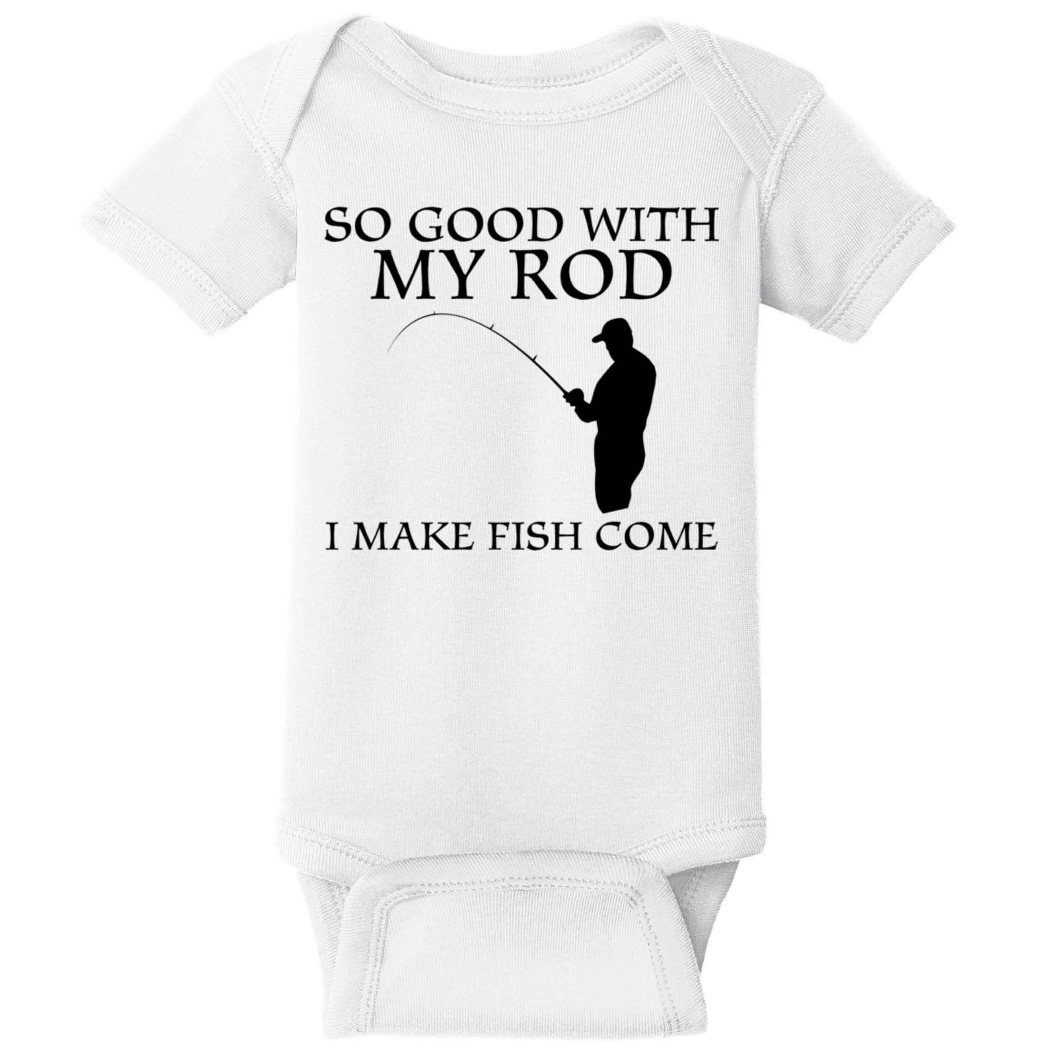 SO GOOD WITH MY ROD I MAKE FISH COME Baby Bodysuit