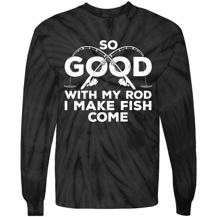 So Good With My Rod I Make Fish Come Funny Fishing Fisherman Fish Fishing Tie-Dye Long Sleeve Shirt