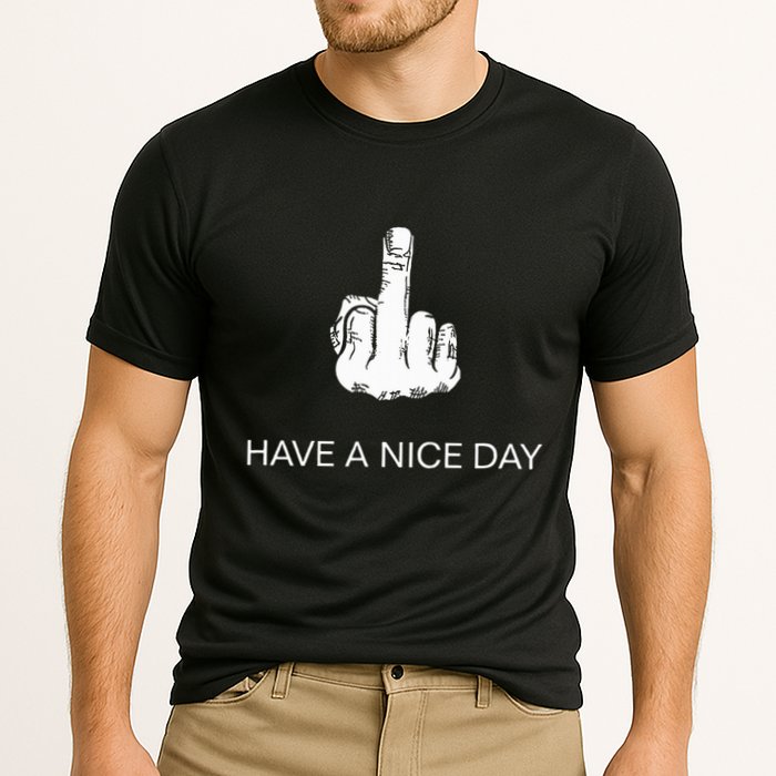 Sarcastic Have A Nice Day Middle Finger Funny Performance Shirt