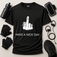 Sarcastic Have A Nice Day Middle Finger Funny Performance Shirt
