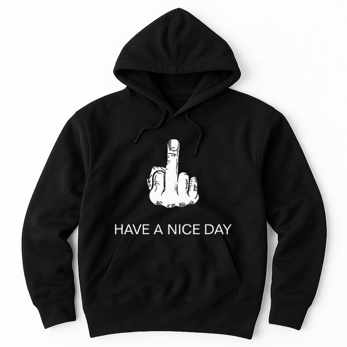 Sarcastic Have A Nice Day Middle Finger Funny Hoodie
