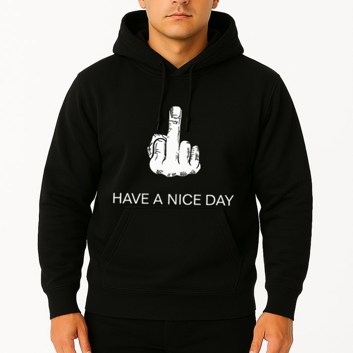 Sarcastic Have A Nice Day Middle Finger Funny Hoodie
