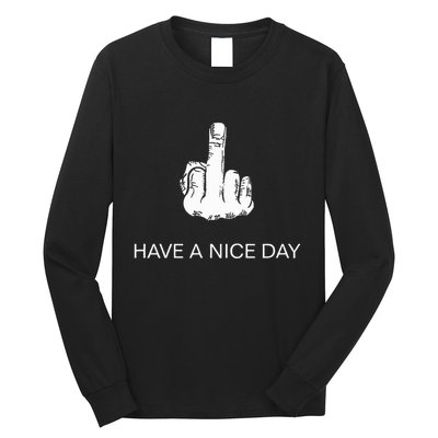 Sarcastic Have A Nice Day Middle Finger Funny Long Sleeve Shirt