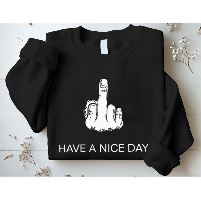 Sarcastic Have A Nice Day Middle Finger Funny Sweatshirt