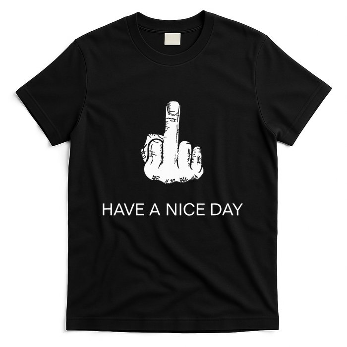 Sarcastic Have A Nice Day Middle Finger Funny T-Shirt