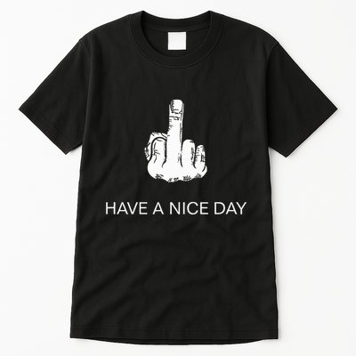 Sarcastic Have A Nice Day Middle Finger Funny Tall T-Shirt