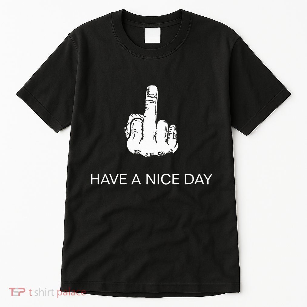 Sarcastic Have A Nice Day Middle Finger Funny Tall T-Shirt