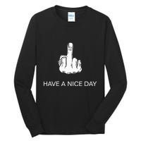 Sarcastic Have A Nice Day Middle Finger Funny Tall Long Sleeve T-Shirt