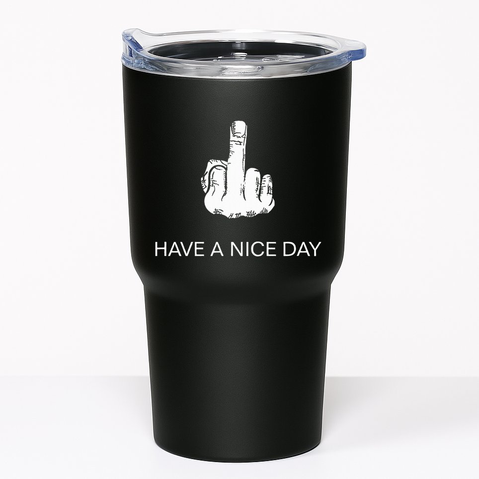 Sarcastic Have A Nice Day Middle Finger Funny Tumbler