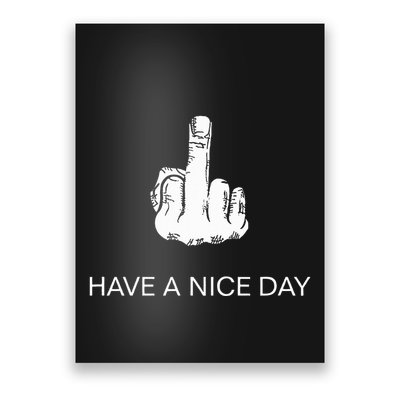 Sarcastic Have A Nice Day Middle Finger Funny Poster