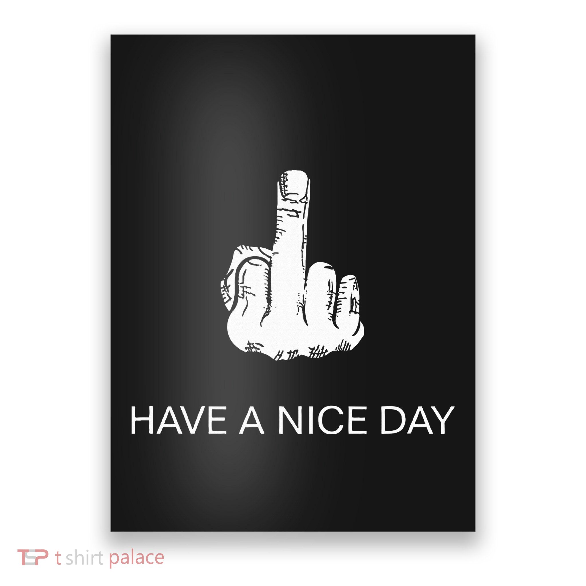 Sarcastic Have A Nice Day Middle Finger Funny Poster