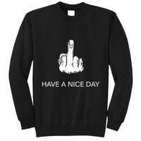 Sarcastic Have A Nice Day Middle Finger Funny Tall Sweatshirt