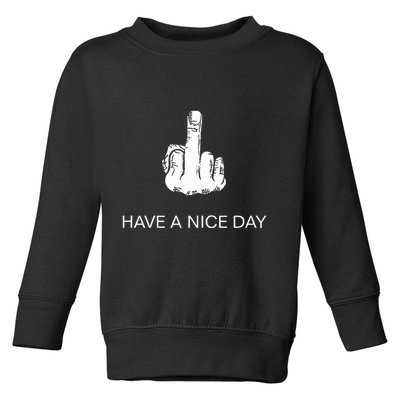 Sarcastic Have A Nice Day Middle Finger Funny Toddler Sweatshirt