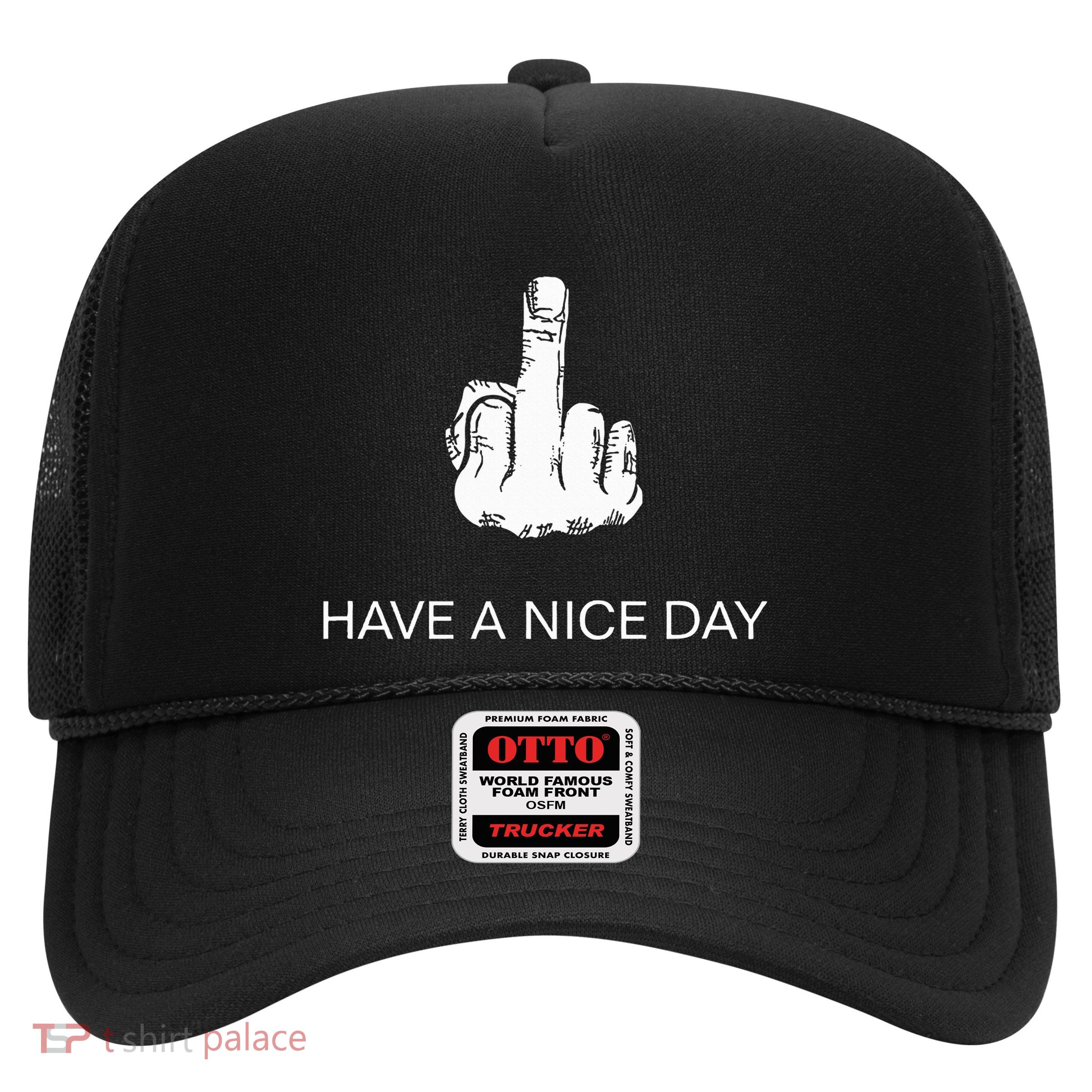 Sarcastic Have A Nice Day Middle Finger Funny Trucker Hat