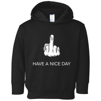 Sarcastic Have A Nice Day Middle Finger Funny Toddler Hoodie