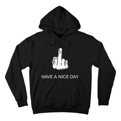 Sarcastic Have A Nice Day Middle Finger Funny Tall Hoodie