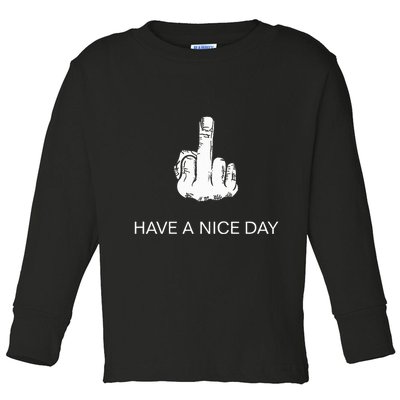 Sarcastic Have A Nice Day Middle Finger Funny Toddler Long Sleeve Shirt