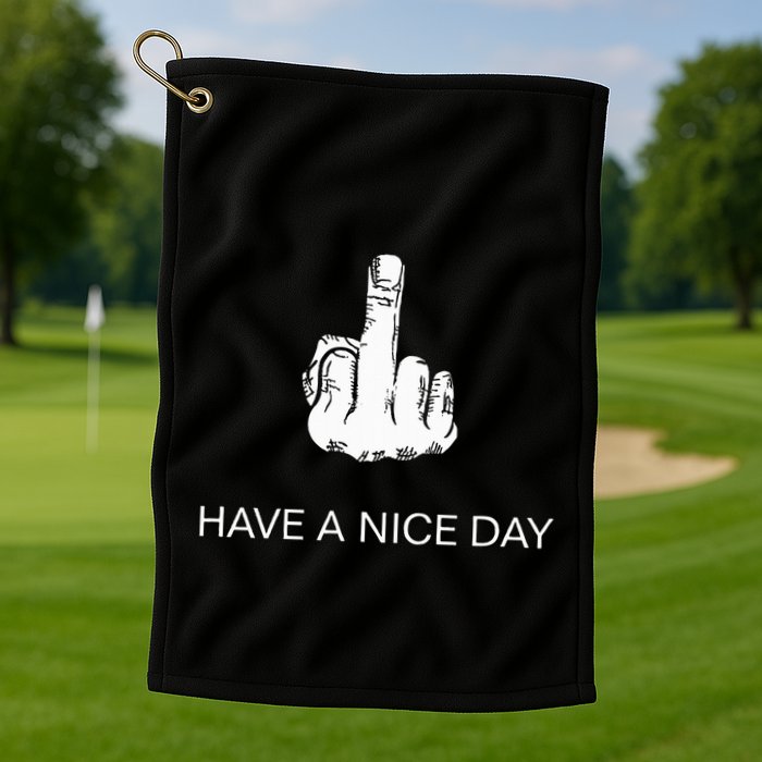 Sarcastic Have A Nice Day Middle Finger Funny Golf Towel