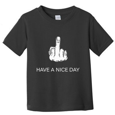 Sarcastic Have A Nice Day Middle Finger Funny Toddler T-Shirt