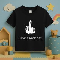 Sarcastic Have A Nice Day Middle Finger Funny Toddler T-Shirt