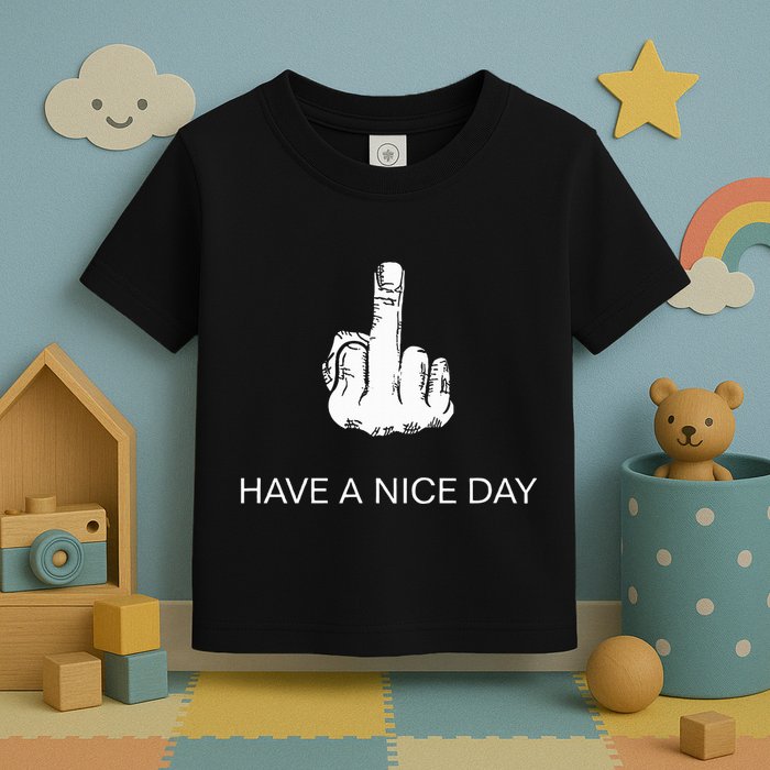 Sarcastic Have A Nice Day Middle Finger Funny Toddler T-Shirt
