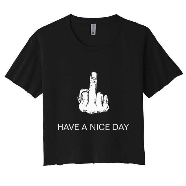 Sarcastic Have A Nice Day Middle Finger Funny Crop Top