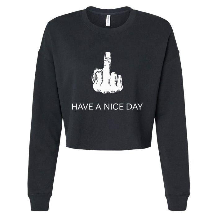 Sarcastic Have A Nice Day Middle Finger Funny Cropped Pullover Crew