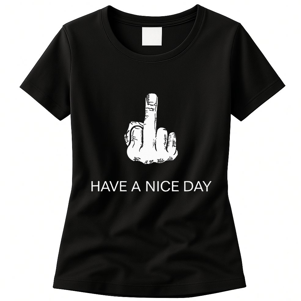 Sarcastic Have A Nice Day Middle Finger Funny Womens T-Shirt