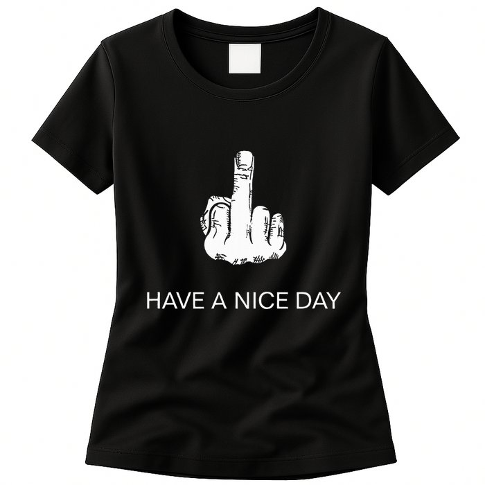 Sarcastic Have A Nice Day Middle Finger Funny Womens T-Shirt