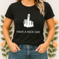 Sarcastic Have A Nice Day Middle Finger Funny Womens T-Shirt