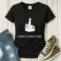 Sarcastic Have A Nice Day Middle Finger Funny Womens T-Shirt