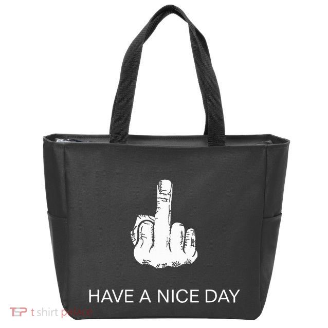 Sarcastic Have A Nice Day Middle Finger Funny Zip Tote Bag