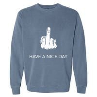 Sarcastic Have A Nice Day Middle Finger Funny Garment-Dyed Sweatshirt