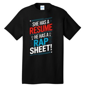 She Has A Resume He Has A Rap Sheet Kamala For President Tall T-Shirt